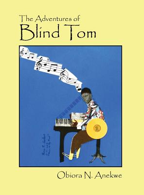 The Adventures of Blind Tom - Anekwe, Obiora N