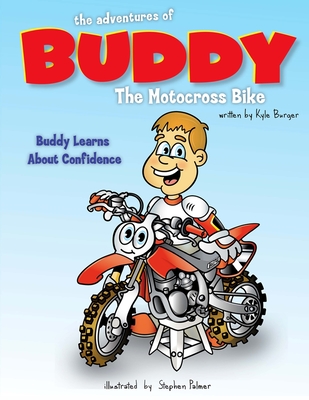 The Adventures of Buddy the Motocross Bike: Buddy Learns Confidence - Burger, Kyle