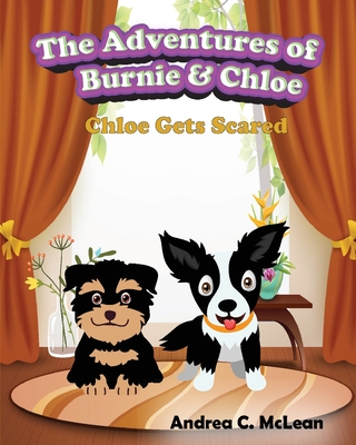 The Adventures of Burnie & Chloe: Chloe Gets Scared - McLean, Andrea C