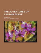 The Adventures of Captain Blake: Or, My Life