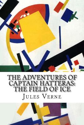 The Adventures of Captain Hatteras: The Field of Ice - Riou, Edouard (Translated by), and Verne, Jules