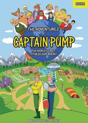 The Adventures of Captain Pump: The World's First Fitness Superhero! - Finney, Jasson