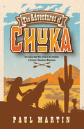 The Adventures of Chuka: The Indian Boy Who Lived in the Foothills of Arizona's Huachuca Mountains