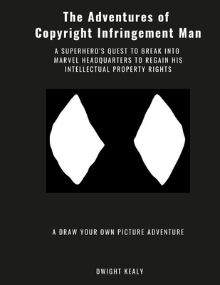 The Adventures of Copyright Infringement Man - Kealy, Dwight