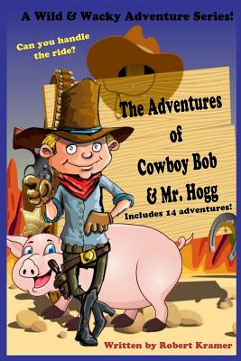 The Adventures of Cowboy Bob & Mr. Hogg - Kramer, Robert