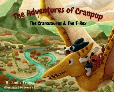 The Adventures of Cranpup: The Cranasaurus & The T-Rex - Truman, Emily