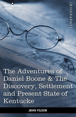 The Adventures of Daniel Boone: The Discovery, Settlement and Present State of Kentucke - Filson, John
