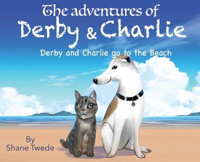 The Adventures of Derby & Charlie: Derby & Charlie go to the Beach-the power of influence - Twede, Shane K