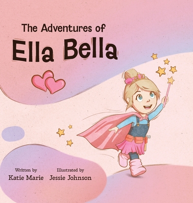 The Adventures of Ella Bella - Brown, Katie Marie