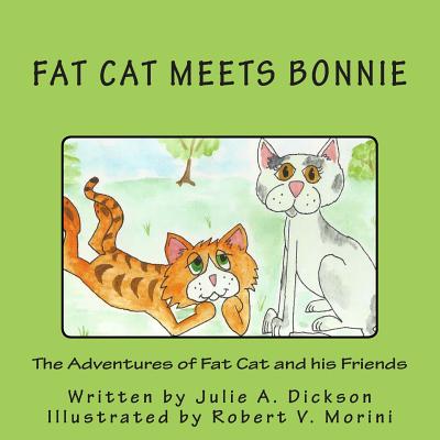 The Adventures of Fat Cat and his Friends: Fat Cat Meets Bonnie - Dickson, Julie A