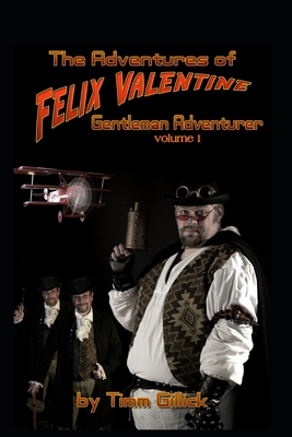 The Adventures of Felix Valentine, Gentleman Adventurer, vol 1 - Gillick, Timm