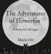 The Adventures of Flowerfox: A Story for All Ages