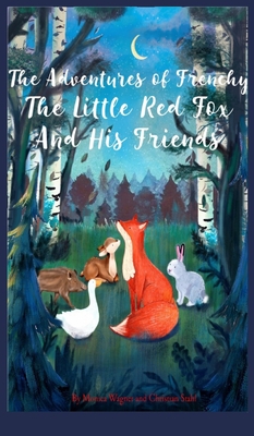 The Adventures of Frenchy the Little Red Fox and his Friends - Wagner, Monica, and Stahl, Christian