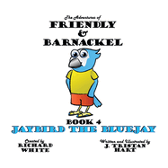 The Adventures of Friendly & Barnackel: Book 4 Jaybird the Bluejay