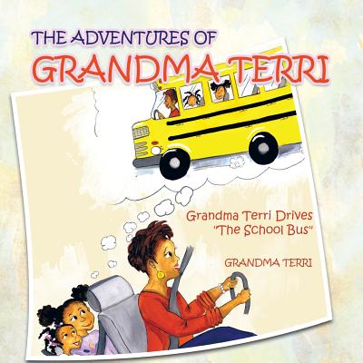 The Adventures of Grandma Terri: Grandma Terri Drives The School Bus - Fisher, Terri