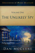 The Adventures of Grant Scotland, Volume One: The Unlikely Spy