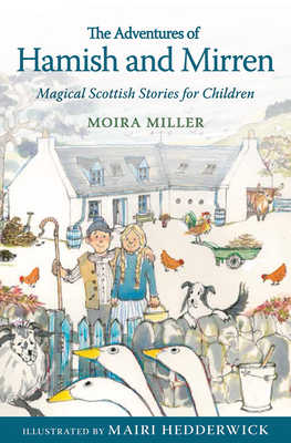 The Adventures of Hamish and Mirren: Magical Scottish Stories for Children - Miller, Moira