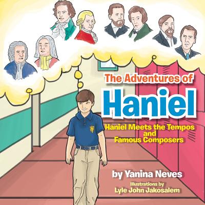 The Adventures of Haniel: Haniel Meets the Tempos and Famous Composers - Neves, Yanina