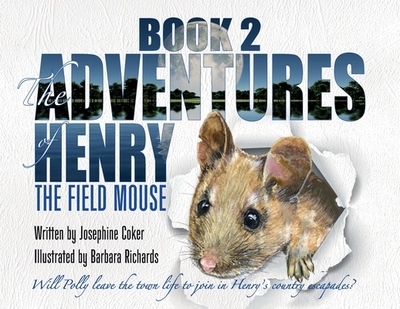 The Adventures of Henry the Field Mouse-Book 2 - Coker, Josephine, and Dockstader, Sue (Editor)