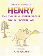 The Adventures of Henry the Three Humped Camel and His Friend Mr. Fluff