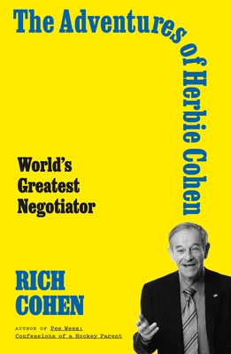 The Adventures of Herbie Cohen: World's Greatest Negotiator - Cohen, Rich