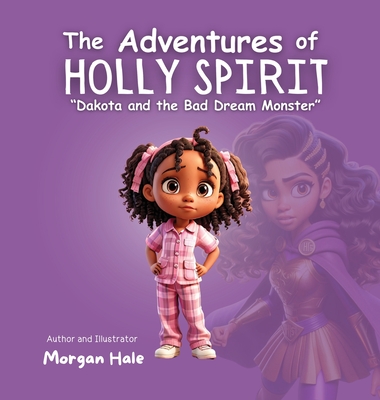 The Adventures of Holly Spirit: Dakota and the Bad Dream Monster - 