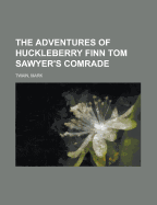The Adventures of Huckleberry Finn: Tom Sawyer's Comrade