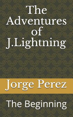 The Adventures of J.Lightning: The Beginning - Perez, Jorge