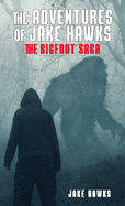 The Adventures of Jake Hawks: The Bigfoot Saga