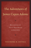 The Adventures of James Capen Adams: Mountaineer and Grizzly Bear Hunter of California (1911)