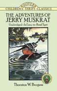 The Adventures of Jerry Muskrat: Unabridged, in Easy-To-Read Type