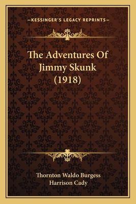 The Adventures of Jimmy Skunk (1918) - Burgess, Thornton Waldo, and Cady, Harrison (Illustrator)