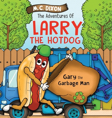 The Adventures of Larry the Hot Dog: Gary the Garbage Man - Dixon, M C