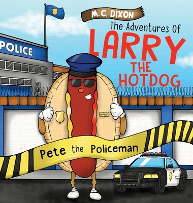 The Adventures of Larry the Hot Dog: Pete the Policeman - Dixon, M C