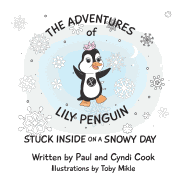 The Adventures of Lily Penguin: Stuck Inside on a Snowy Day