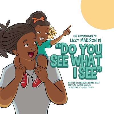 The Adventures of Lizzy Madison in 'Do You See What I See' - Riley, Franciner Diane, and Bookard, Yakisha (Editor), and Franco, George (Illustrator)