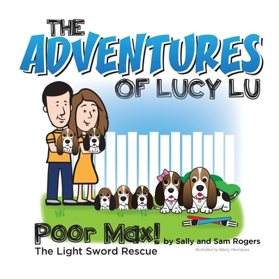 The Adventures of Lucy Lu: Poor Max! The Light Sword Rescue - Rogers, Sally, and Rogers, Sam