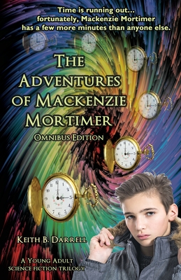 The Adventures of Mackenzie Mortimer: Omnibus Edition - Darrell, Keith B