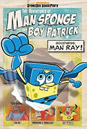 The Adventures of Man Sponge and Boy Patrick in Goodness, Man Ray!