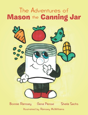 The Adventures of Mason the Canning Jar - Ramsey, Bonnie, and Pense, Gena, and Sachs, Sheila