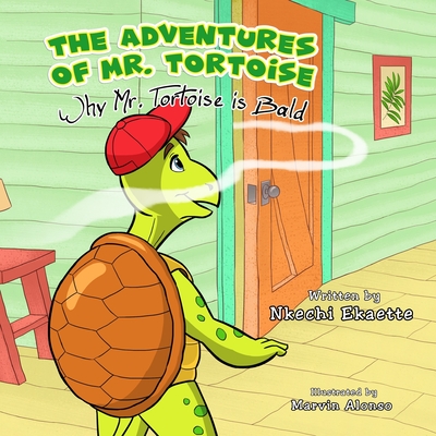 The Adventures of Mr. Tortoise: Why Mr. Tortoise is Bald - Ekaette, Nkechi