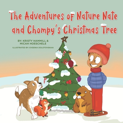 The Adventures of Nature Nate and Chompy's Christmas Tree: Holistic Thinking Kids - Hoeschele, Micah, and Hammill, Kristy