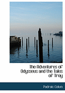 The Adventures of Odysseus and the Tales of Troy - Colum, Padraic