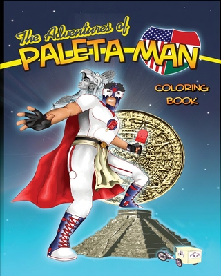 The Adventures of Paleta Man Coloring Book - Ramirez, Matthew, and Galeano, Jose Daniel Oviedo (Illustrator), and Barry, Matt (Illustrator)