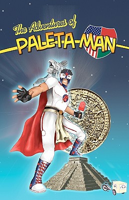 The Adventures of Paleta Man - Ramirez, Paul, and Ramirez, Matthew