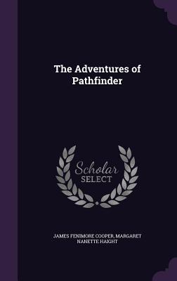 The Adventures of Pathfinder - Cooper, James Fenimore, and Haight, Margaret Nanette