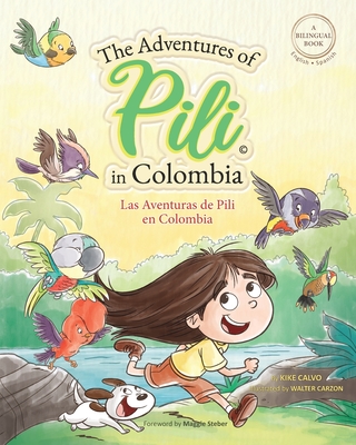 The Adventures of Pili in Colombia. Dual Language Books for Children ( Bilingual English - Spanish ) Cuento en espaol: Little Explorer, Big World - Calvo, Kike