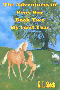 The Adventures of Pony Boy Book Two: My First Year: My First Year