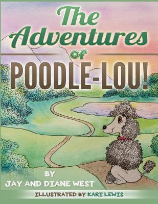 The Adventures of Poodle-Lou! - West, Jay, and West, Diane