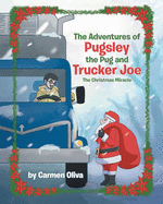 The Adventures of Pugsley the Pug and Trucker Joe: The Christmas Miracle